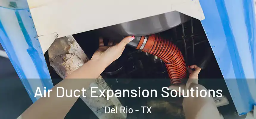  Air Duct Expansion Solutions Del Rio - TX