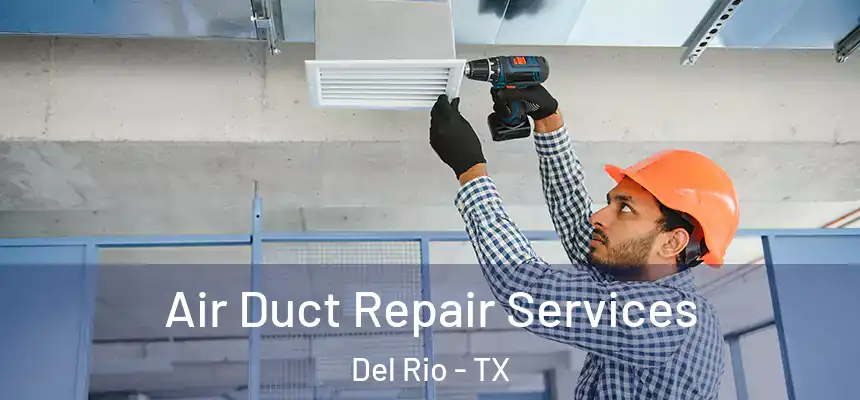 Air Duct Repair Services Del Rio - TX