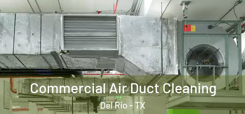Commercial Air Duct Cleaning Del Rio - TX