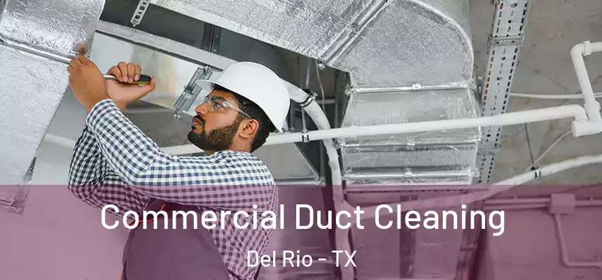 Commercial Duct Cleaning Del Rio - TX
