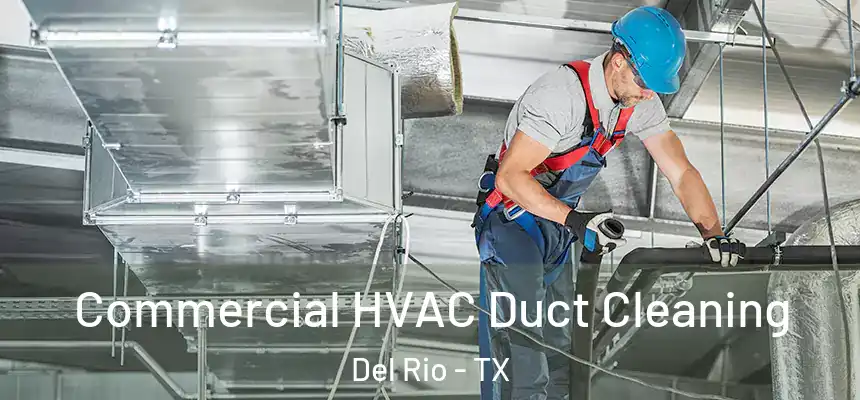 Commercial HVAC Duct Cleaning Del Rio - TX