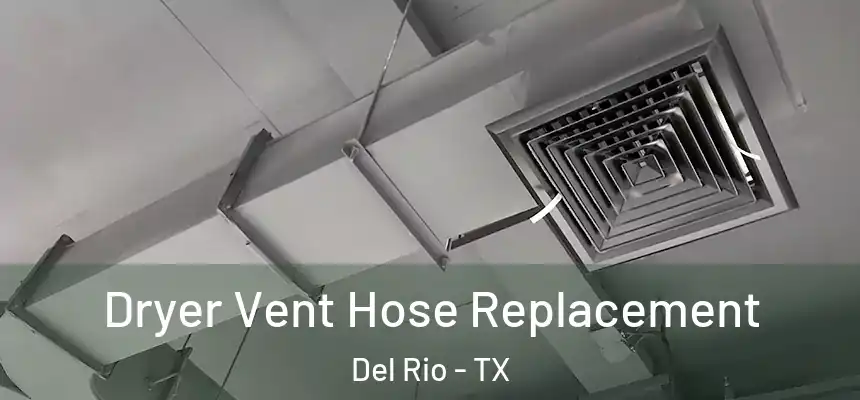  Dryer Vent Hose Replacement Del Rio - TX