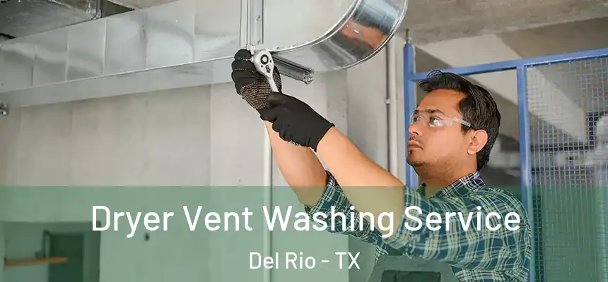 Dryer Vent Washing Service Del Rio - TX