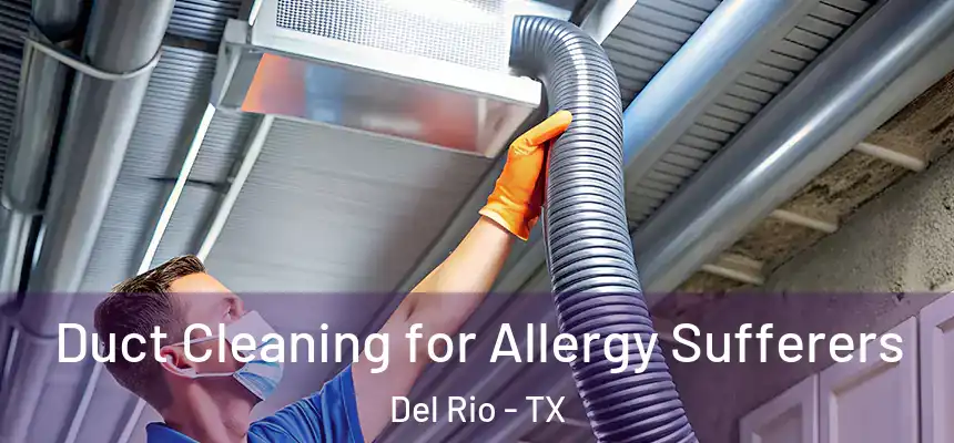  Duct Cleaning for Allergy Sufferers Del Rio - TX