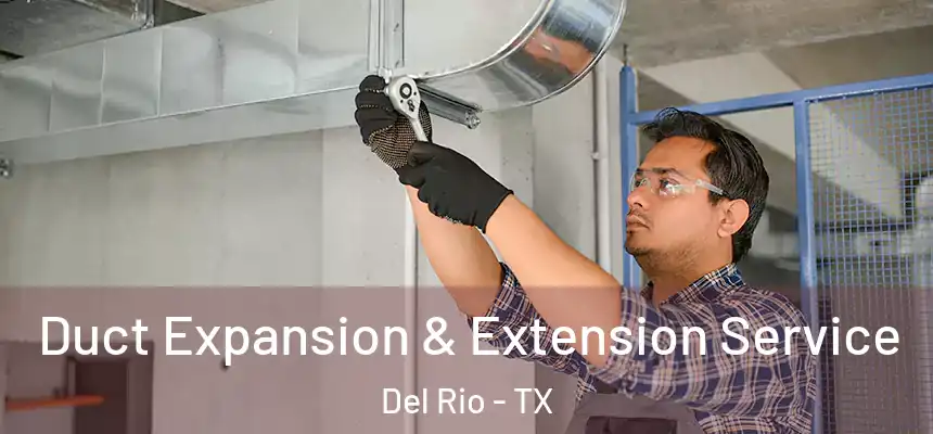  Duct Expansion & Extension Service Del Rio - TX