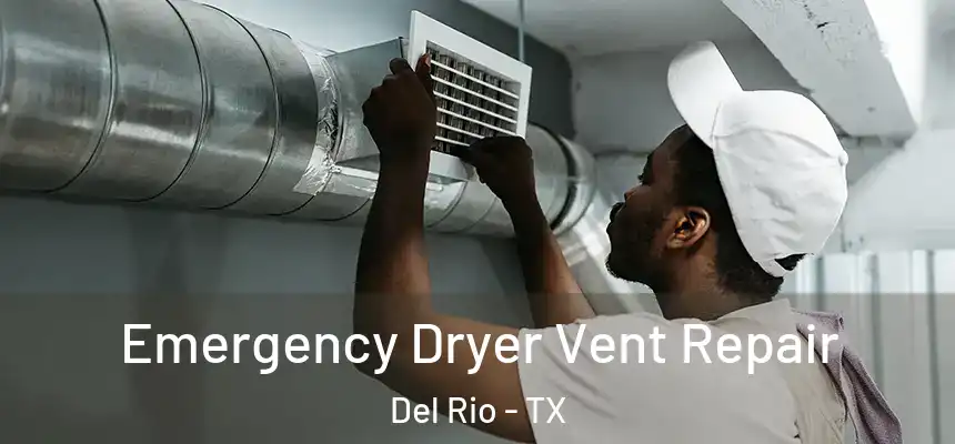 Emergency Dryer Vent Repair Del Rio - TX