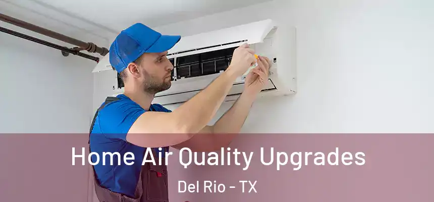  Home Air Quality Upgrades Del Rio - TX