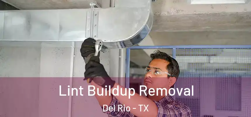  Lint Buildup Removal Del Rio - TX