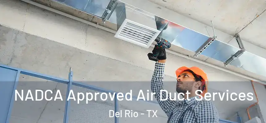  NADCA Approved Air Duct Services Del Rio - TX