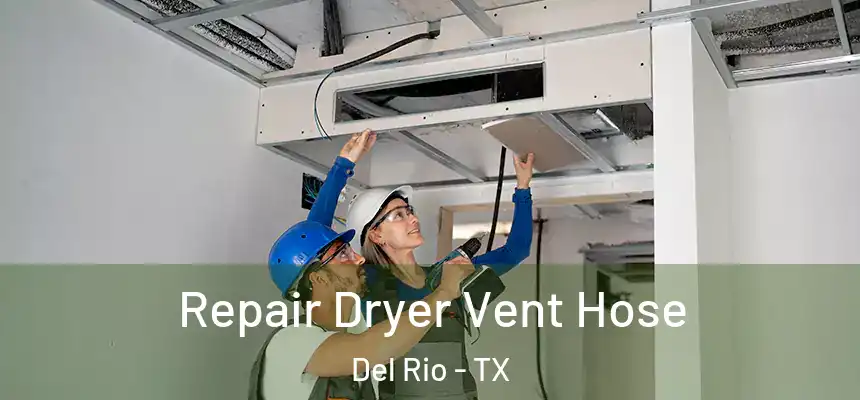 Repair Dryer Vent Hose Del Rio - TX