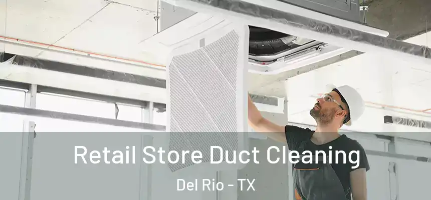  Retail Store Duct Cleaning Del Rio - TX