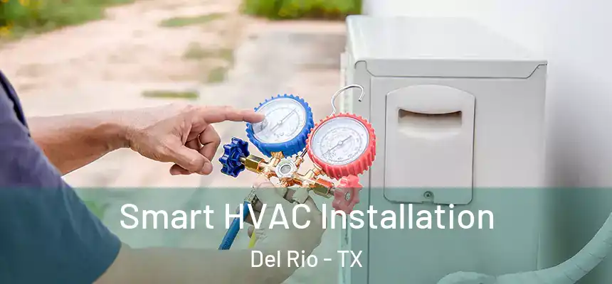  Smart HVAC Installation Del Rio - TX