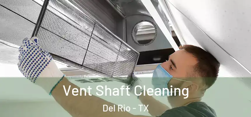  Vent Shaft Cleaning Del Rio - TX